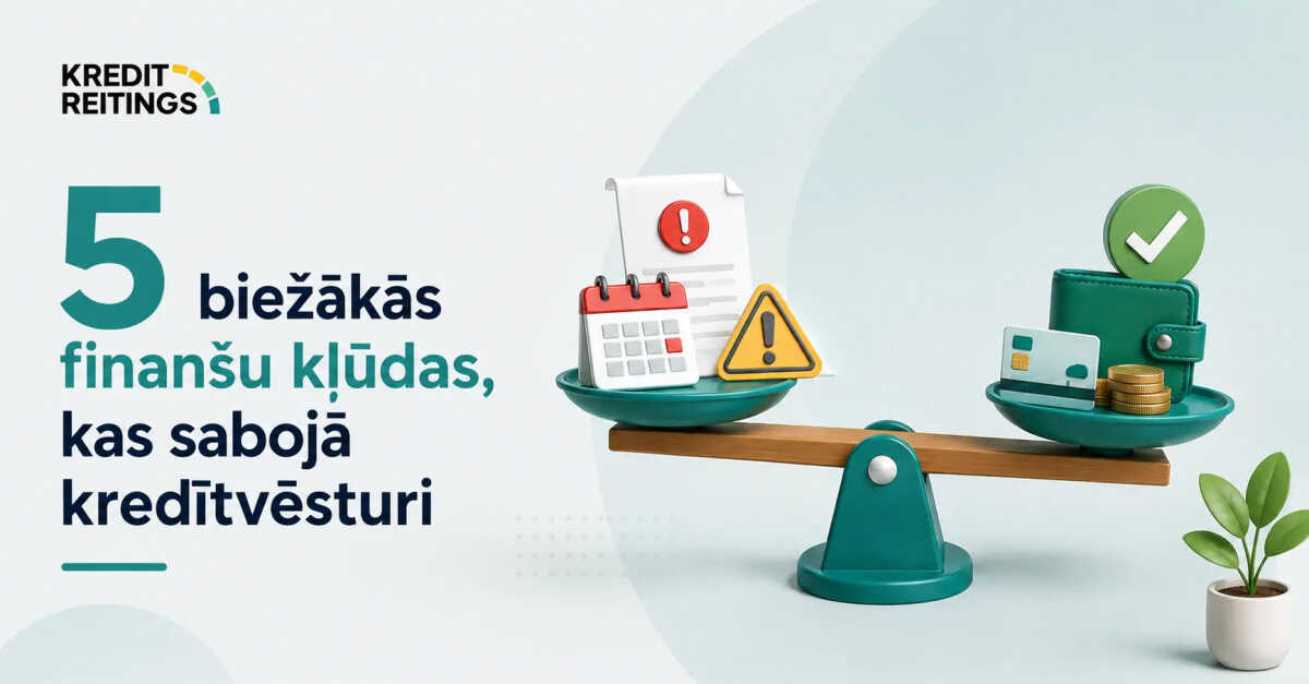 5 biežākās finanšu kļūdas, kas sabojā kredītvēsturi